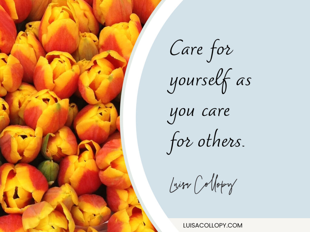 Care for yourself as you care for others.