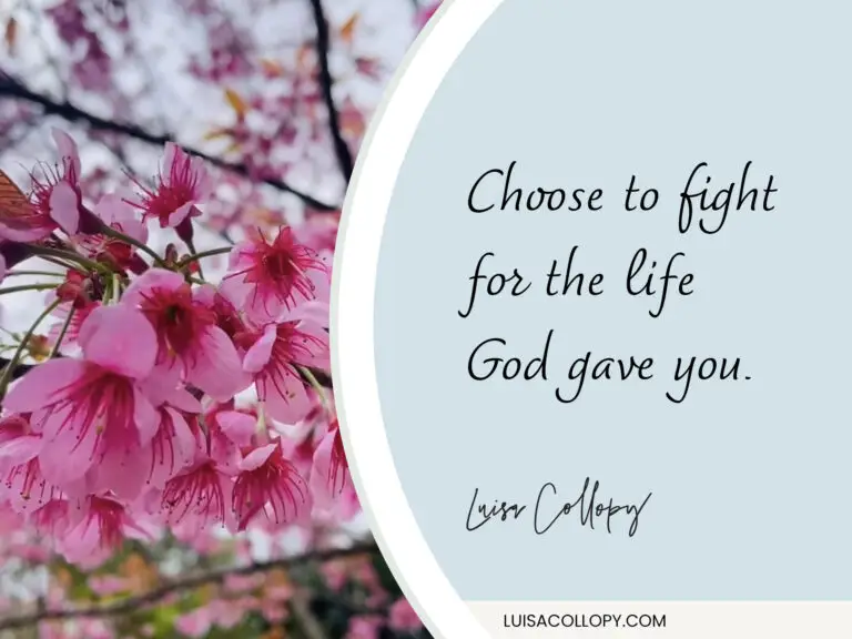 Choose to fight for the life God gave you
